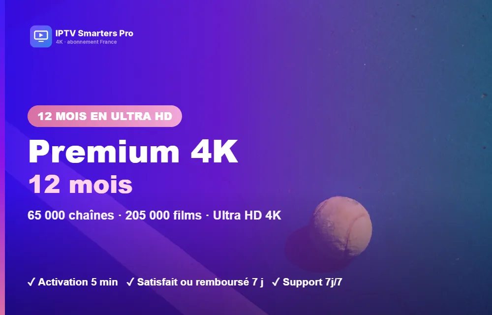 Abonnement IPTV Smarters Pro Premium 4K 12 mois : sport, films et séries en Ultra HD 4K sur Smart TV