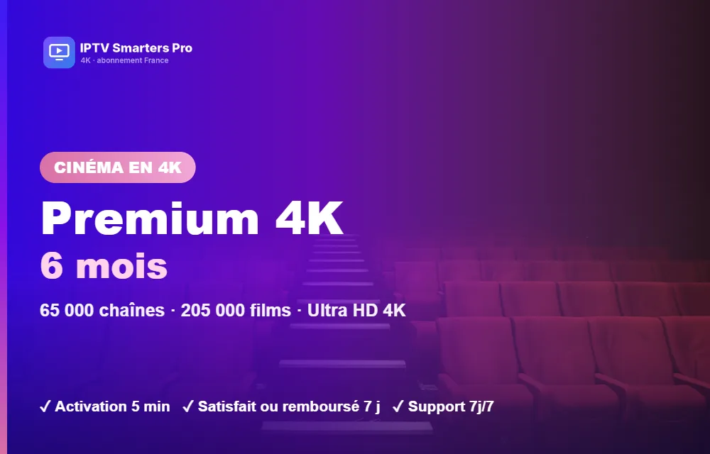 Abonnement IPTV Smarters Pro Premium 4K 6 mois : sport, films et séries en Ultra HD 4K sur Smart TV