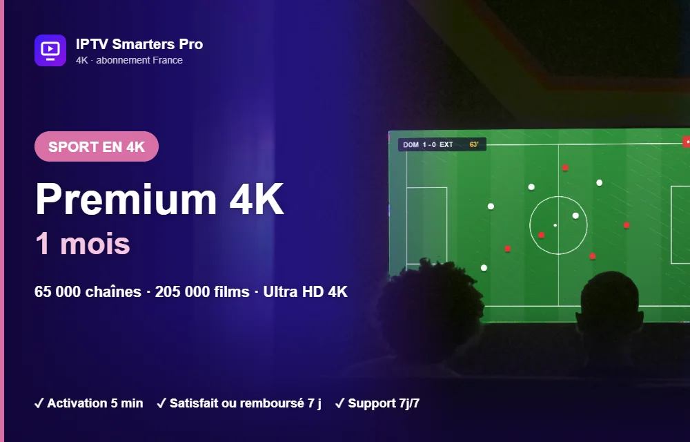 Abonnement IPTV Smarters Pro Premium 4K 1 mois : sport, films et séries en Ultra HD 4K sur Smart TV
