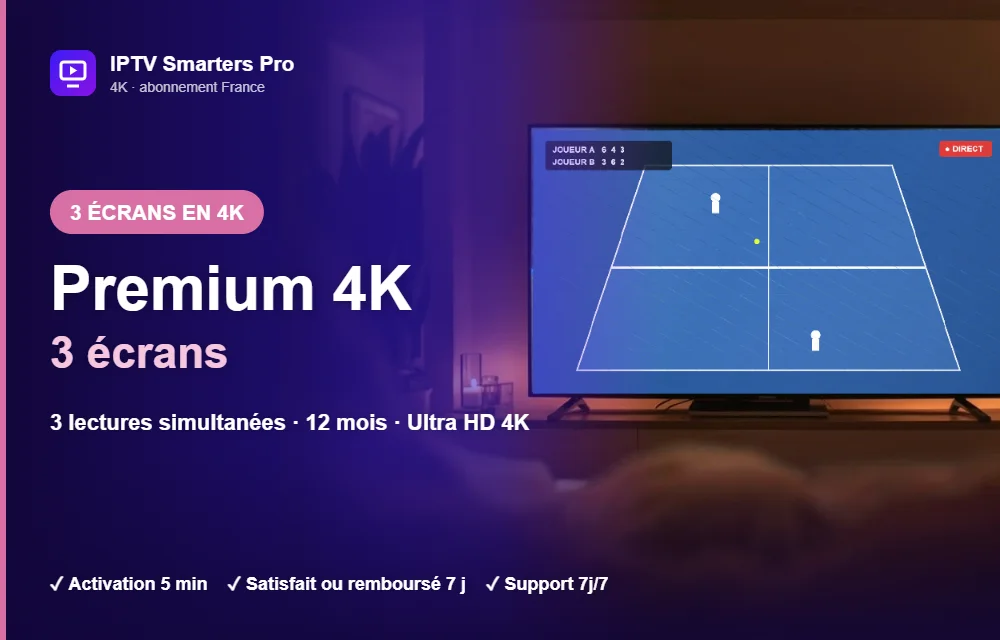 Abonnement IPTV Smarters Pro Premium 4K multi-écrans 3 écrans : 3 lectures simultanées en Ultra HD 4K
