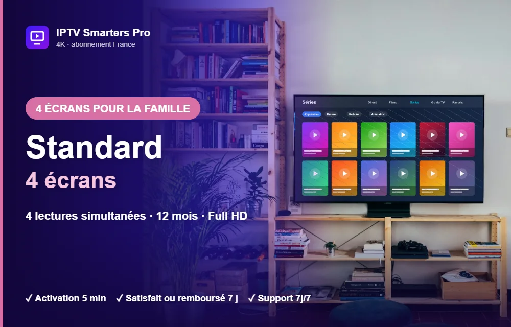 Abonnement IPTV Smarters Pro Standard multi-écrans 4 écrans : 4 lectures simultanées en Full HD